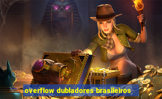 overflow dubladores brasileiros